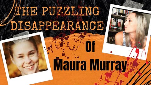 The Puzzling Disappearance of Maura Murray!