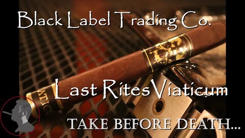 Black Label Trading Co Last Rites Viaticum, Jonose Cigars Review