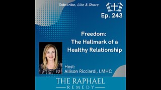 Ep. 243 Freedom: The Hallmark of a Healthy Relationship