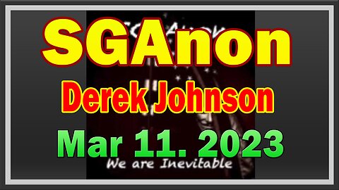 SG Anon & Derek Johnson Lastest Updates 3/11/23: Original Obama Gone | Trump Comms Pointing at "GO"