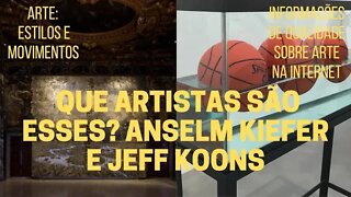 Que artistas são esses? ANSELM KIEFER e JEFF KOONS