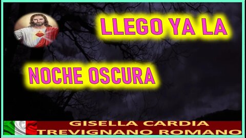 LLEGA YA LA NOCHE OSCURA - MENSAJE DE JESUCRISTO REY A GISELLA CARDIA