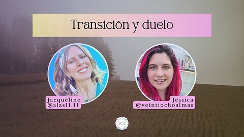 Transición y Duelo - Jacqueline alas11.11 y Jessica Veintiochoalmas