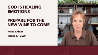 GOD IS HEALING EMOTIONS - PREPARE FOR THE NEW WINE TO COME!