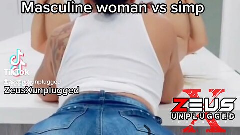 MASCULINE WOMAN VS SIMP