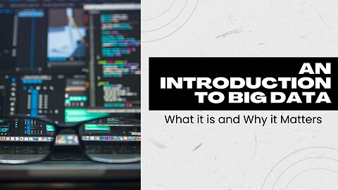 An Introduction to Big Data: What it is and Why it Matters
