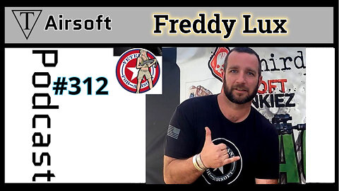 Episode 312: Freddy Lux - The Transformative Link Between Military Service and Airsoft Camaraderie