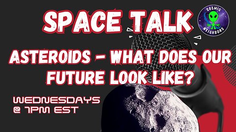 Space Talk - Asteroids, what does our future look like?