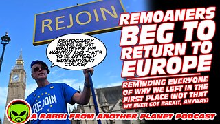 Remoaners BEG to Return to Europe…Reminding Everyone of Why We Left in the 1st Place!