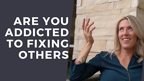 Are you ADDICTED to Fixing Other People [The Meaning behind People Pleasing]