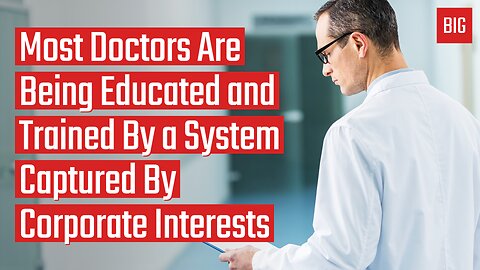 Most Doctors Are Being Educated and Trained By a System Captured By Corporate Interests