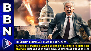 BBN, Feb 15, 2023 - Capitol Hill PANICS, claiming Russia just launched orbital NUKE.