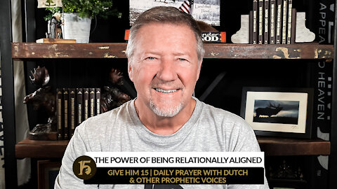 The Power of Being Relationally Aligned | Give Him 15: Daily Prayer with Dutch | Dec. 30, 2021