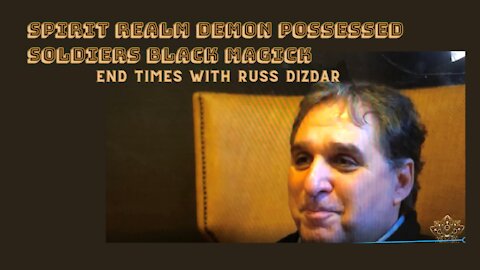 Spirit Realm Demon Possessed Soldiers Black Magick - Russ Dizdar