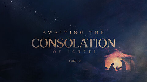 Awaiting the Consolation of Israel - Pastor Bruce Mejia