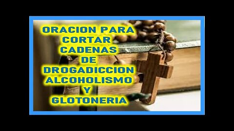 ORACION PARA CORTAR CADENAS DE DROGADICCION ALCOHOLISMO Y GLOTONERIA