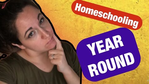 Homeschooling year round / What is year round homeschooling? / Why year round homeschooling?