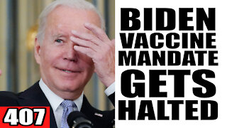 407. Biden Vaccine Mandate Gets HALTED