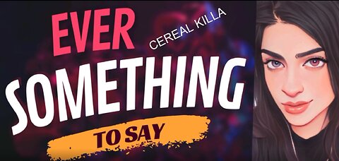 EVER SOMETHING TO SAY: Cereal Killa