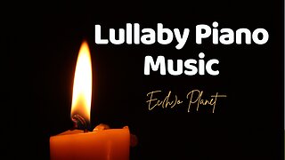 Soothe Your Mind and Body with Lullaby Piano Music: Light Candle for Deep Relaxation and Meditation