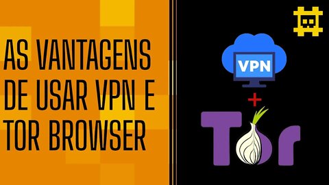 As vantagens de usar TOR e VPN - [CORTE]
