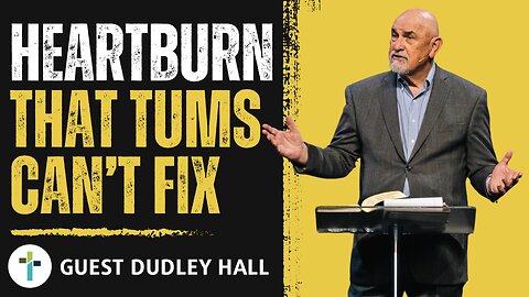 Heartburn That Tums Can't Fix | Pastor Dudley Hall