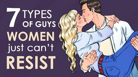 The 7 Types of Guys Women Can't Resist