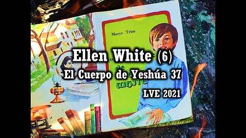 El Cuerpo de Yeshúa 37 - Ellen White 6