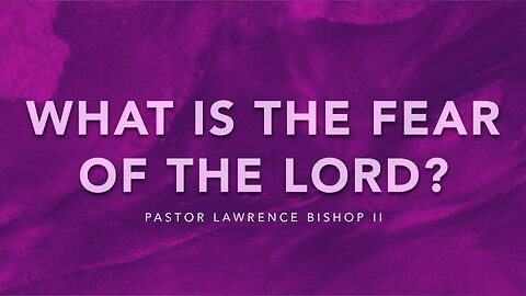 03-22-23 | Pastor Lawrence Bishop II - What is the Fear of the Lord? Part 6 | Wednesday Service