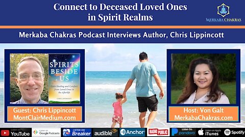 Connect to Deceased Loved Ones w/Chris Lippincott: Merkaba Chakras Podcast #64