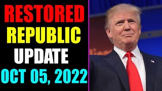 RESTORED REPUBLIC VIA A GCR UPDATE AS OF OCTOBER 05, 2022 - TRUMP NEWS