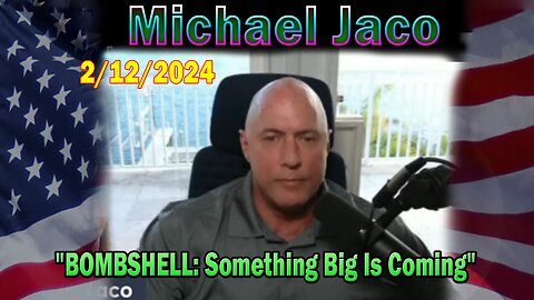 Michael Jaco Update Today Feb 12: "BOMBSHELL: Something Big Is Coming"
