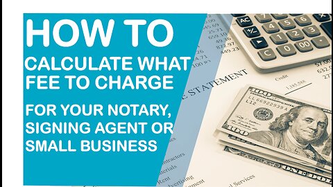 How To Calculate What Fees To Charge for Your Notary, Signing Agent or Small Business