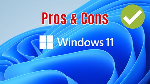 Windows 11: Pros and Cons | Everything You Need to Know!