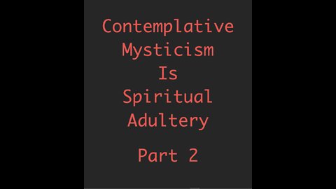Contemplative Mysticism & Spiritual Adultery Part 2