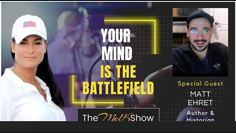 Mel K & Author Matt Ehret | Your Mind Is the Battlefield | 2-20-23
