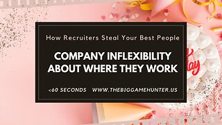 How Recruiters Steal Your Best People: Company Inflexibility About Where People Work