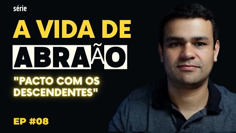 A VIDA DE ABRAÃO: PACTO COM OS DESCENDENTES - Kleyton Barcelos