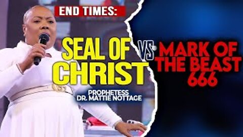 END TIMES- SEAL OF CHRIST vs MARK OF THE BEAST 666 | PROPHETESS DR. MATTIE NOTTAGE