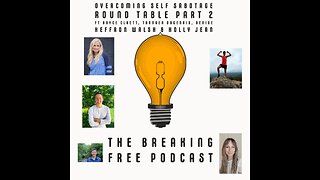 Breaking Free Special: Overcoming Self Sabotage Round Table Part 2