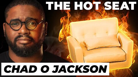 THE HOT SEAT with Chad O. Jackson!