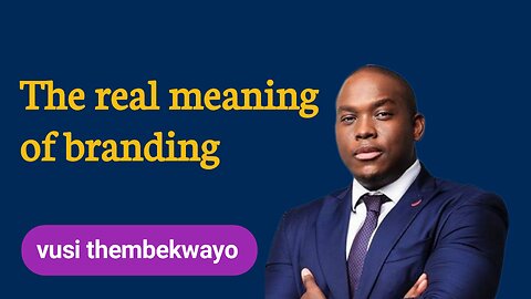Vusi thembekwayo explains what many people don't know about branding