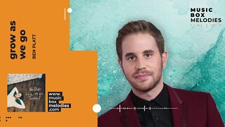 [Music box melodies] - Grow as we go by Ben Platt