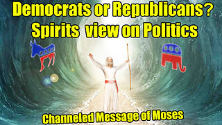 Republicans or Democrats? Channeled Message from Moses - Spirits View of Politics