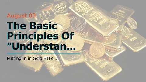 The Basic Principles Of "Understanding the Factors that Influence the Price of Gold"