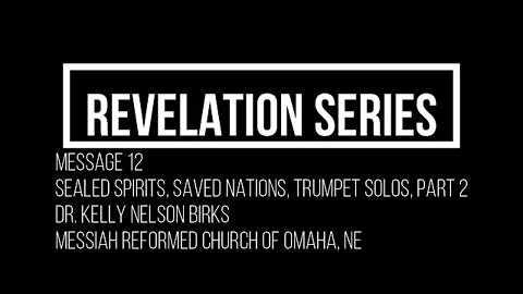 Revelation-Series, Message 12, Sealed Spirits, Saved Nations, Trumpet Solos, Part 2, Kelly Birks