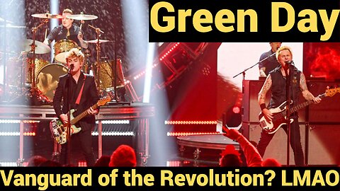 Green Day, Vanguard of the Revolution? LMAO