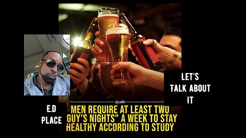 O my. Fellas Need that men’s time. It helps us with our health. Let’s talk about it