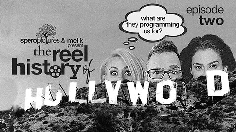 THE REEL HISTORY OF HOLLYWOOD w/ Mel K | Ep 02: What Are They Programming Us For?