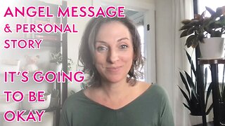 The Angels Wanted Me To Share This Message - It's Going to be Okay